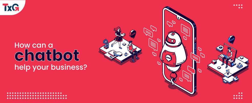 How can a chatbot help your business?